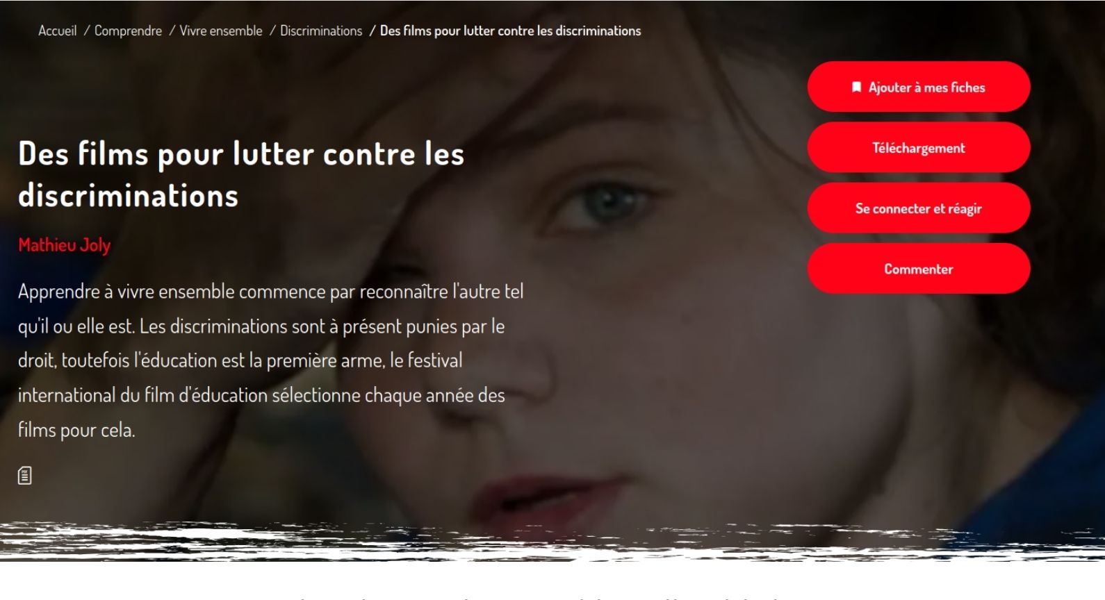 Cette sélection de films permet d’aborder toutes les formes de discriminations notamment pour appuyer des actions éducatives.